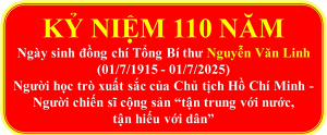 Cố Tổng Bí thư Nguyễn Văn Linh – Người cộng sản kiên cường, nhà lãnh đạo đổi mới sáng tạo, suốt đời vì nước, vì dân